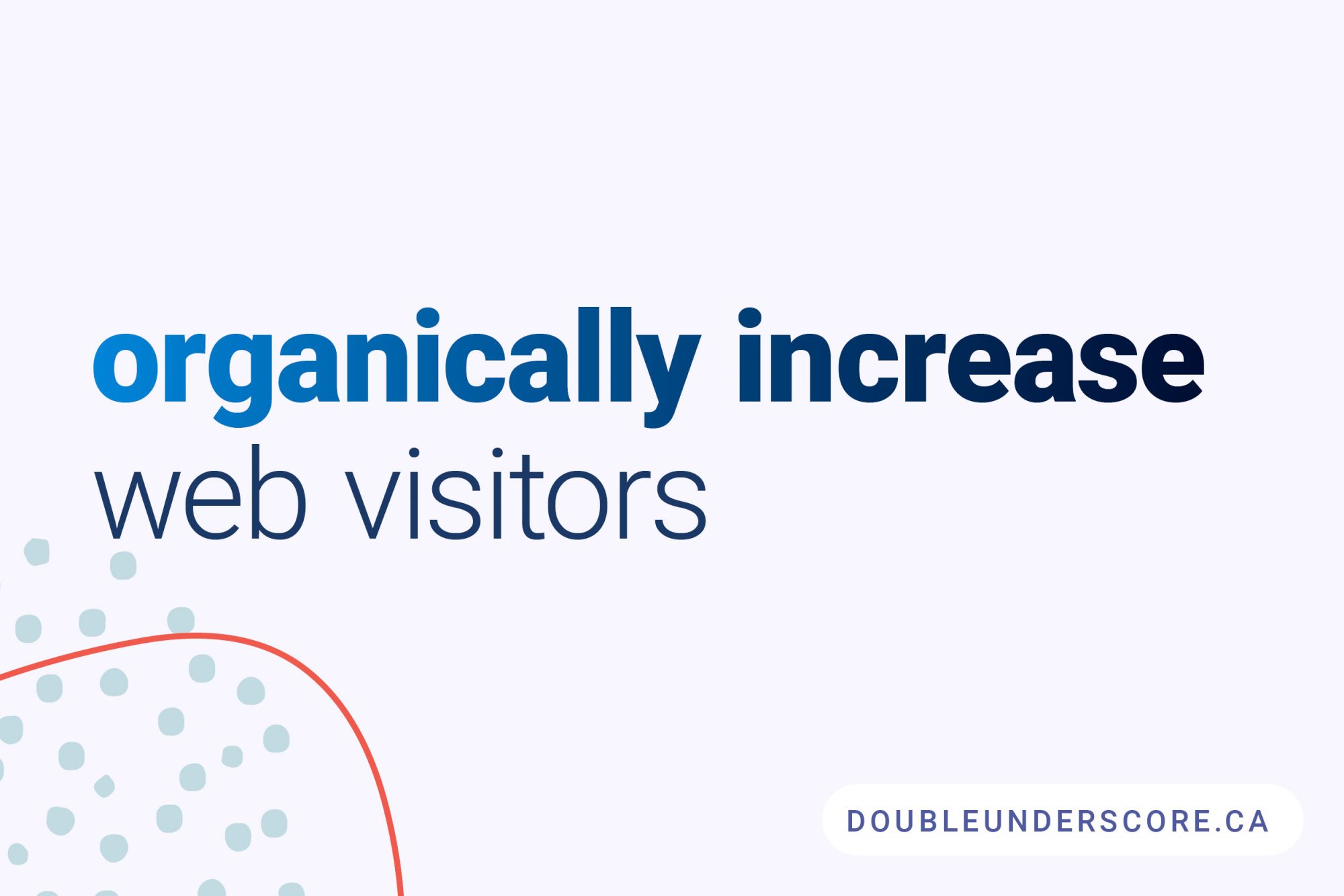 HOW INCREASE ORGANIC TRAFFIC​​ by DoubleUnderscore